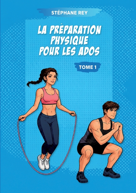 La préparation physique pour les ados: Tome 1