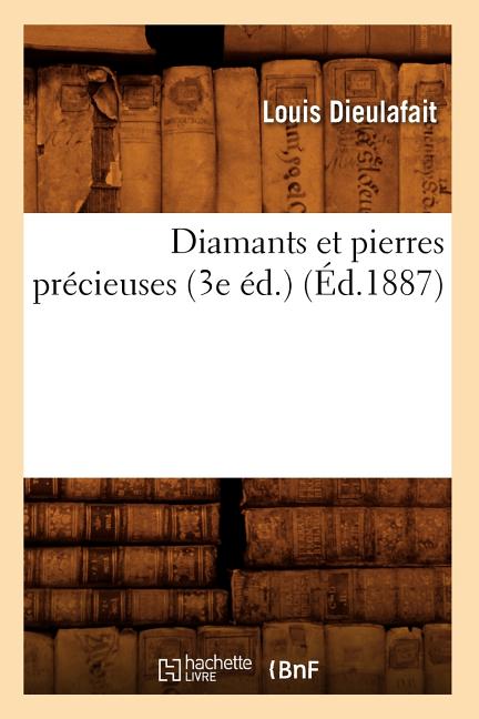Diamants Et Pierres Précieuses (3e Éd.) (Éd.1887)