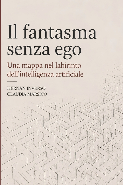 Il fantasma senza ego: Una mappa nel labirinto dell'intelligenza artificiale