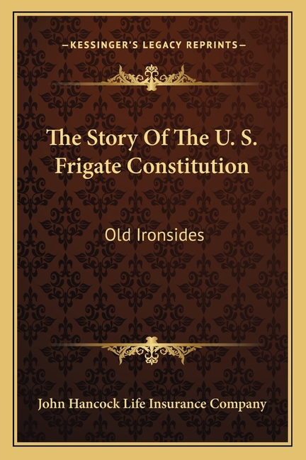 The Story Of The U. S. Frigate Constitution: Old Ironsides