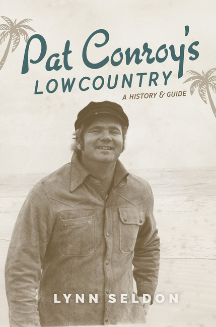 Pat Conroy's Lowcountry: A History & Guide