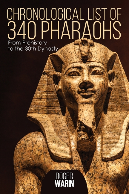 Chronological list of 340 pharaohs: From Prehistory to the 30th Dynasty