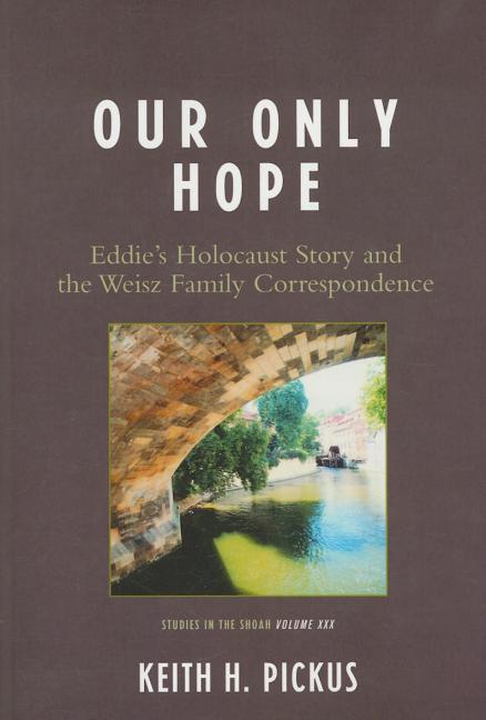 Our Only Hope: Eddie's Holocaust Story and the Weisz Family Correspondence
