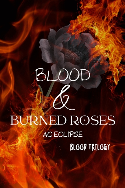 Blood & Burned Roses: A Pitch-Black Paranormal Stalker Romantic Tragedy