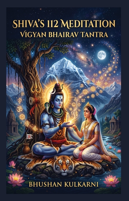 Shiva's 112 Meditation: Vigyan Bhairav Tantra