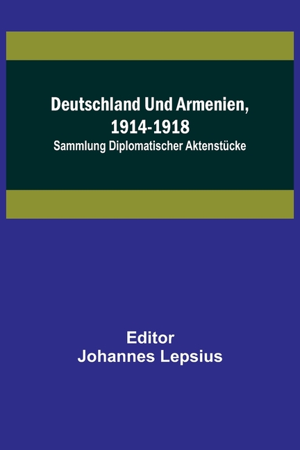Deutschland und Armenien, 1914-1918: Sammlung diplomatischer Aktenstücke