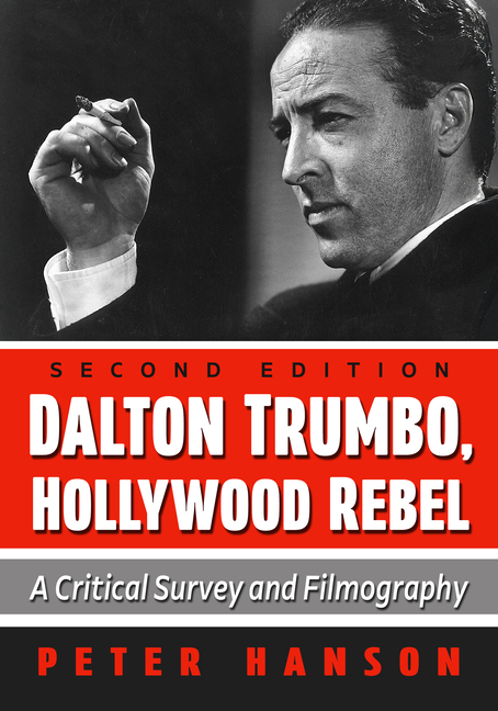 Dalton Trumbo, Hollywood Rebel: A Critical Survey and Filmography, 2D Ed.