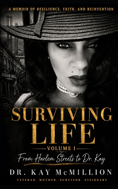Surviving Life: Volume I: From Harlem Streets to Dr. Kay