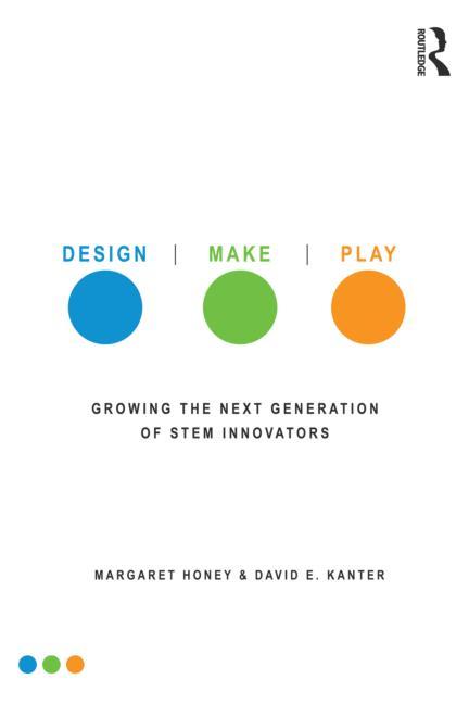 Design, Make, Play: Growing the Next Generation of Stem Innovators