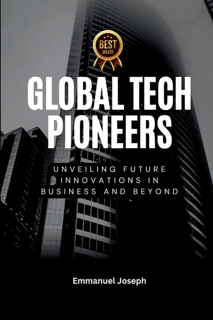 Global Tech Pioneers, Unveiling Future Innovations in Business and Beyond