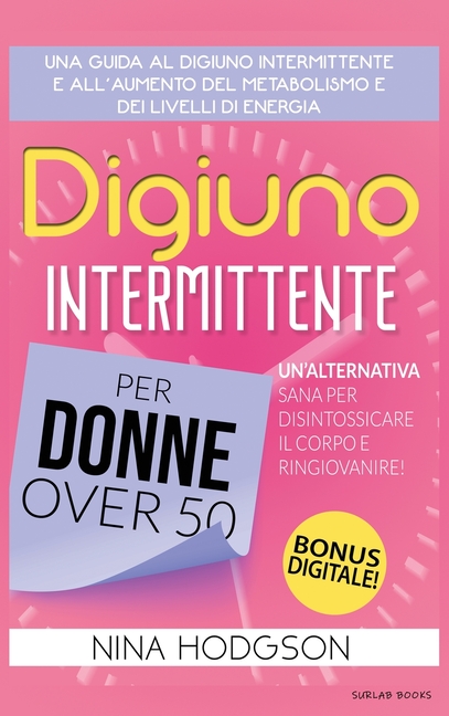 Digiuno Intermittente per Donne Over 50: Una guida al Digiuno Intermittente e all'Aumento del Metabolismo e dei Livelli di Energia. Un'Alternativa San