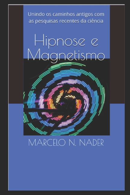 Hipnose e Magnetismo: Unindo os caminhos antigos com as pesquisas recentes da ciência