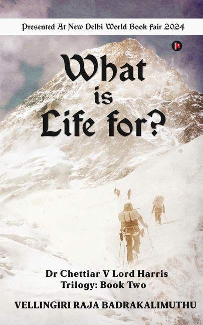What is Life for?: Dr Chettiar V Lord Harris Trilogy: Book Two