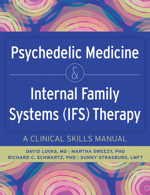 Psychedelic Medicine & Internal Family Systems (Ifs) Therapy: A Clinical Skills Manual