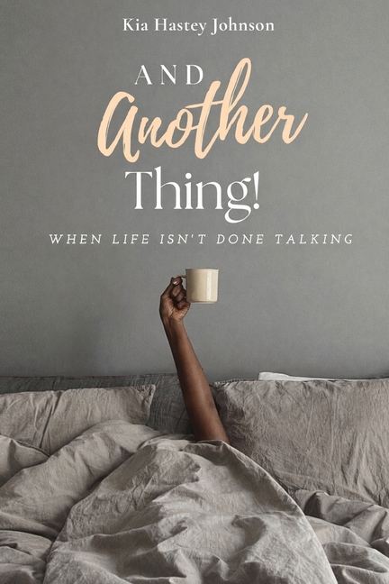 And Another Thing!: When Life Isn't Done Talking