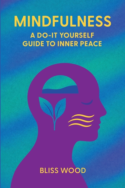 Mindfulness: A Do-It-Yourself Guide to Inner Peace