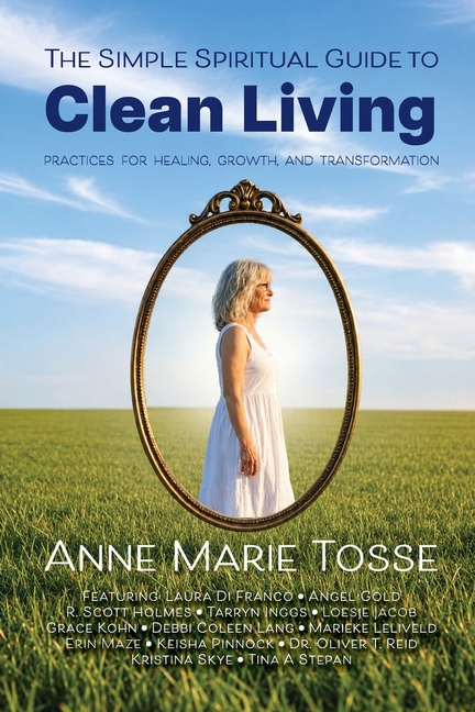 The Simple Spiritual Guide to Clean Living: Practices for Healing, Growth, and Transformation