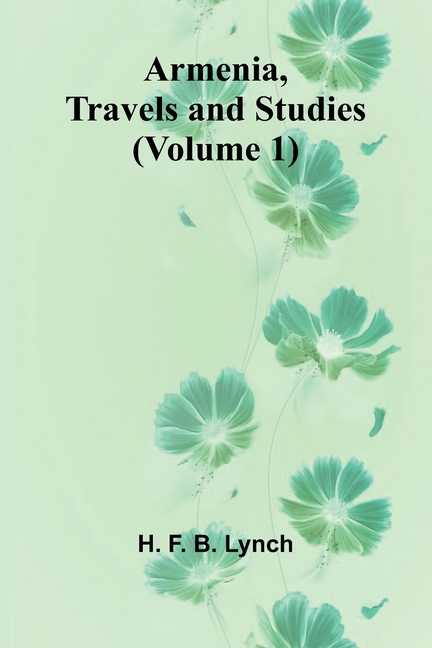 Armenia, Travels And Studies (Volume 1)