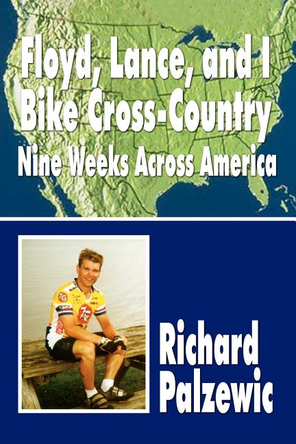 Floyd, Lance, and I Bike Cross-Country: Nine Weeks Across America