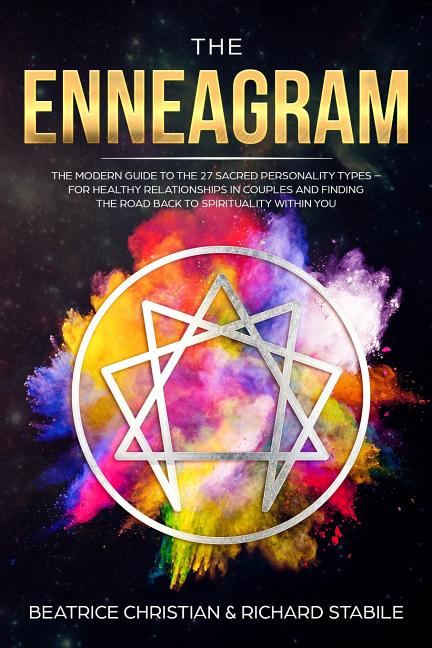 The Enneagram: The Modern Guide To The 27 Sacred Personality Types - For Healthy Relationships In Couples And Finding The Road Back To Spirituality Wi