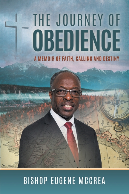 The Journey of Obedience: A Memoir of Faith, Calling and Destiny