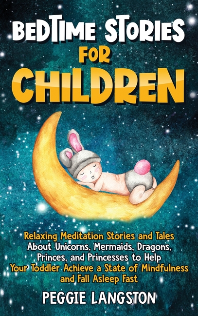 Bedtime Stories for Children: Relaxing Meditation Stories and Tales About Unicorns, Mermaids, Dragons, Princes, and Princesses to Help Your Toddler Ac