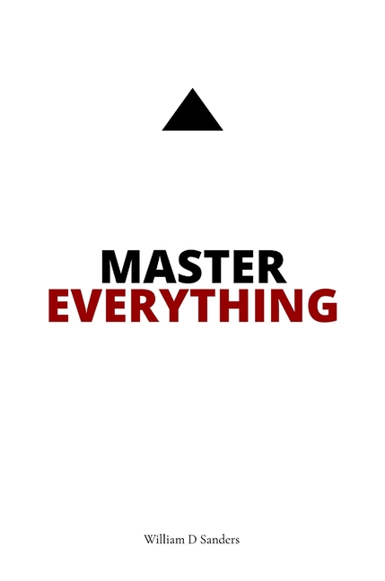 Master Everything: Learn everything faster than you ever thought possible.