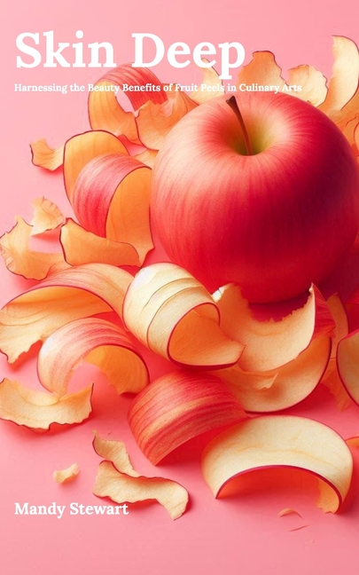 Skin Deep: Harnessing the Beauty Benefits of Fruit Peels in Culinary Arts