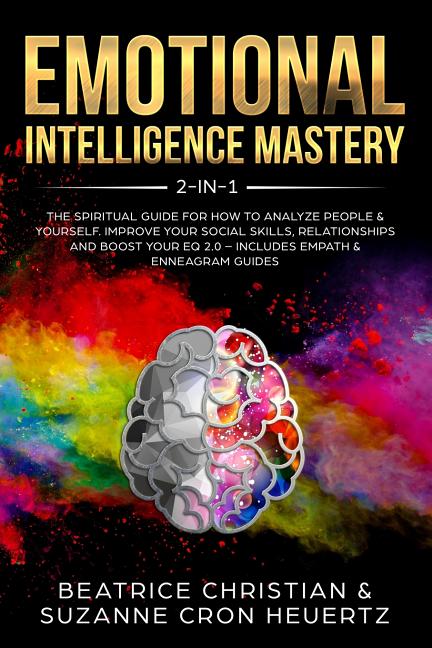 Emotional Intelligence Mastery 2-in-1: The Spiritual Guide for how to analyze people & yourself. Improve your social skills, relationships and boost y