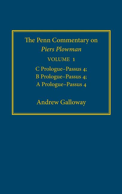The Penn Commentary on Piers Plowman, Volume 1: C Prologue-Passūs 4; B Prologue-Passūs 4; A Prologue-Passūs 4
