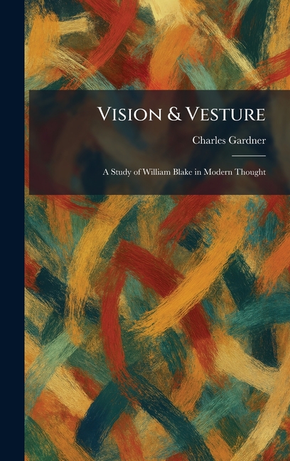 Vision & Vesture: A Study of William Blake in Modern Thought