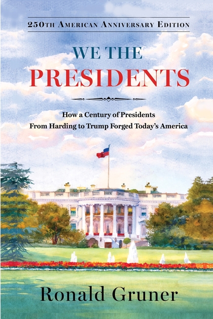 We the Presidents: How a Century of Presidents from Harding to Trump Forged Today's America