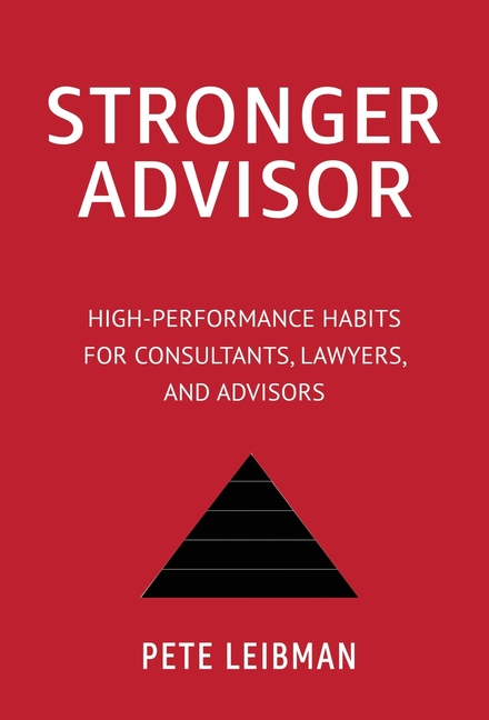 Stronger Advisor: High-Performance Habits for Consultants, Lawyers, and Advisors
