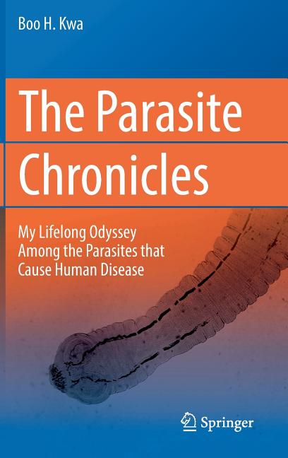 The Parasite Chronicles: My Lifelong Odyssey Among the Parasites That Cause Human Disease