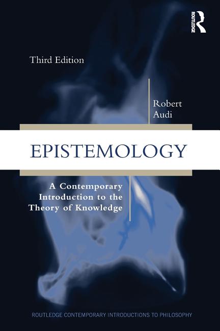 Epistemology: A Contemporary Introduction to the Theory of Knowledge