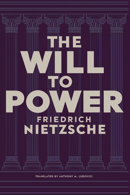 The Will to Power by Friedrich Nietzsche: Unpublished Philosophical Writings on Nihilism, Morality, and Art - Translated by Anthony M. Ludovici (Grape