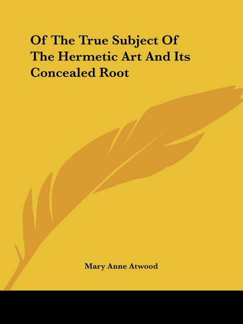 Of The True Subject Of The Hermetic Art And Its Concealed Root