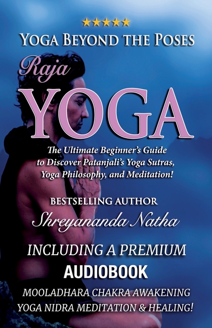 Yoga Beyond the Poses - Raja Yoga: Including A Premium Audiobook: Yoga Nidra Meditation - Mooladhara Chakra Awakening And Healing!: The Ultimate Begin