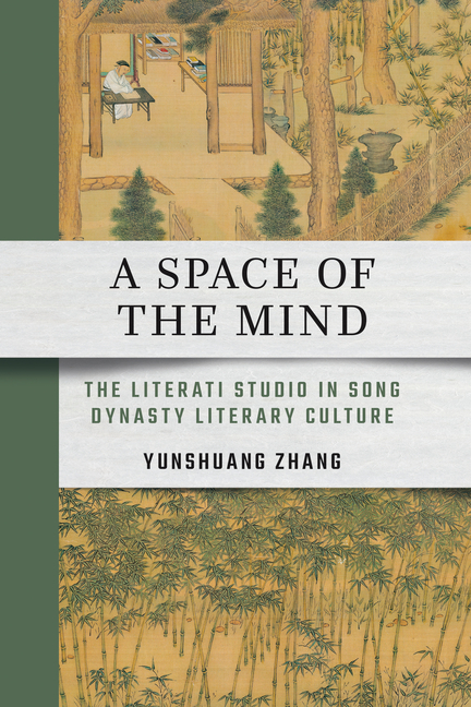 A Space of the Mind: The Literati Studio in Song Dynasty Literary Culture