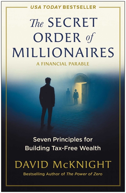 The Secret Order of Millionaires: Seven Principles for Building Tax-Free Wealth