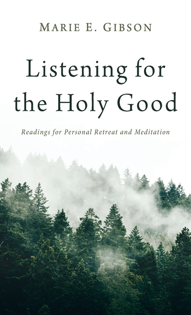 Listening for the Holy Good: Readings for Personal Retreat and Meditation
