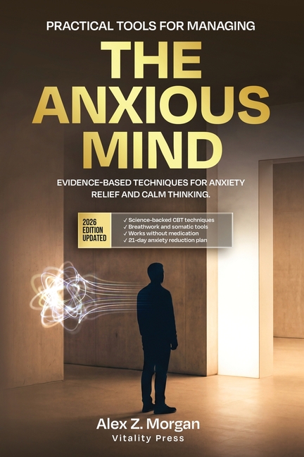 The Anxious Mind: The Science-Backed Guide to Understanding Your Anxiety, Calming Your Nervous System, and Reclaiming a Life That Feels Safe