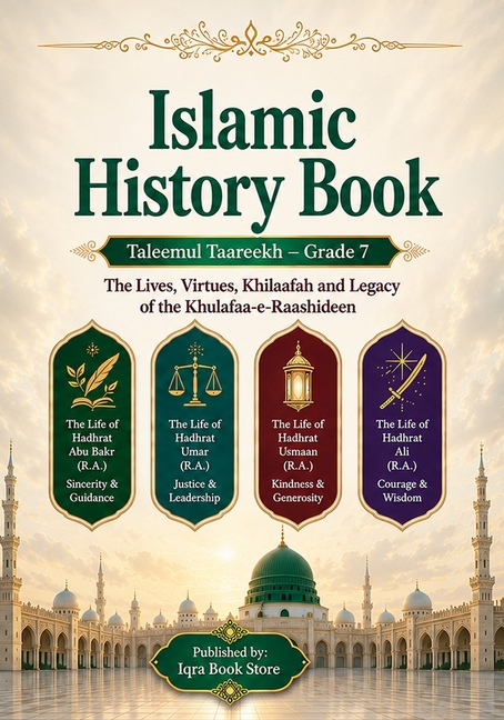 Islamic History Book - Taleemul Taareekh - Grade 7: The Lives, Virtues, Khilaafah and Legacy of the Khulafaa-e-Raashideen - The Life of Hadhrat Abu Ba