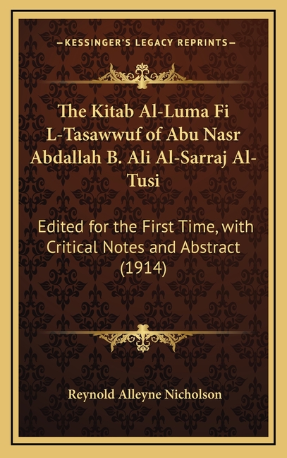 The Kitab Al-Luma Fi L-Tasawwuf of Abu Nasr Abdallah B. Ali Al-Sarraj Al-Tusi: Edited for the First Time, with Critical Notes and Abstract (1914)