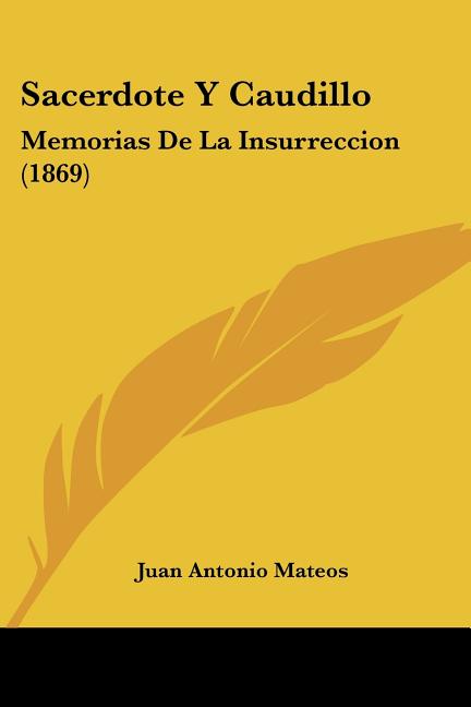 Sacerdote Y Caudillo: Memorias De La Insurreccion (1869)