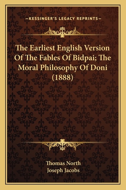 The Earliest English Version Of The Fables Of Bidpai; The Moral Philosophy Of Doni (1888)