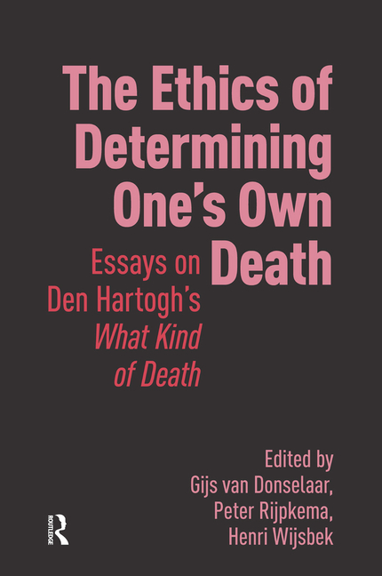 The Ethics of Determining One's Own Death: Essays on Den Hartogh's What Kind of Death