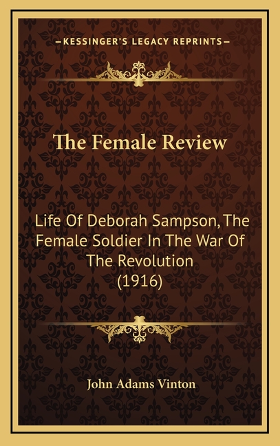 The Female Review: Life Of Deborah Sampson, The Female Soldier In The War Of The Revolution (1916)