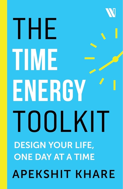 The Time Energy Toolkit: Design Your Life, One Day at a Time