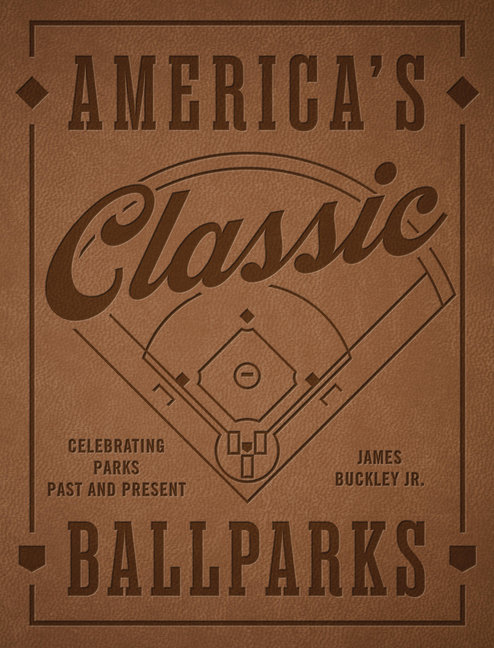 America's Classic Ballparks - Revised Edition: Celebrating Parks Past and Present